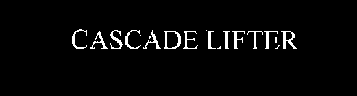 CASCADE LIFTER