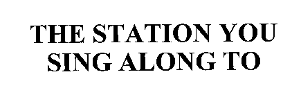 THE STATION YOU SING ALONG TO
