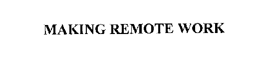 MAKING REMOTE WORK