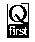 Q FIRST