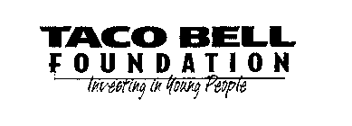 TACO BELL FOUNDATION INVESTING IN YOUNG PEOPLE