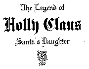 THE LEGEND OF HOLLY CLAUS SANTA'S DAUGHTER AMOREM VIRTUTEMQUE HOMIMBUS