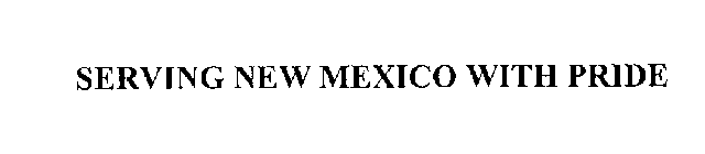 SERVING NEW MEXICO WITH PRIDE