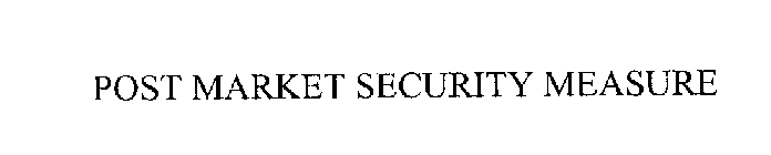 POST MARKET SECURITY MEASURE