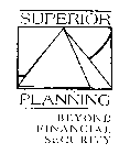 BEYOND FINANCIAL SECURITY - SUPERIOR PLANNING