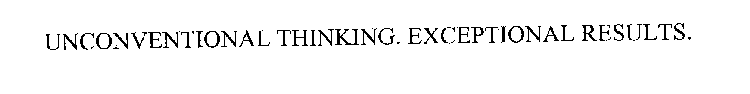 UNCONVENTIONAL THINKING. EXCEPTIONAL RESULTS.