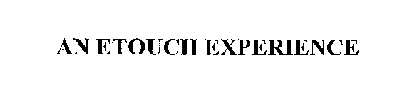 AN ETOUCH EXPERIENCE