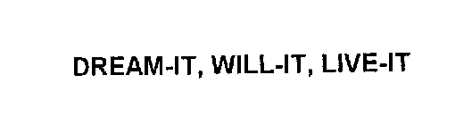 DREAM-IT, WILL-IT, LIVE-IT