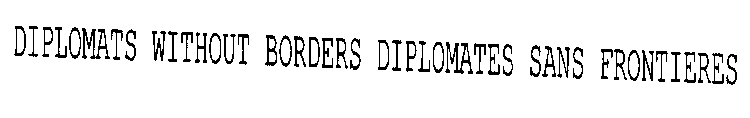 DIPLOMATS WITHOUT BORDERS DIPLOMATES SANS FRONTIERES