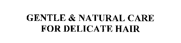 GENTLE & NATURAL CARE FOR DELICATE HAIR