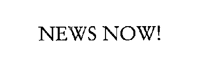 NEWS NOW!