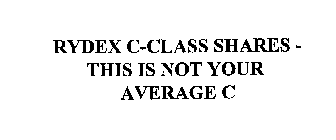 RYDEX C-CLASS SHARES - THIS IS NOT YOUR AVERAGE C