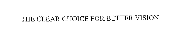 THE CLEAR CHOICE FOR BETTER VISION