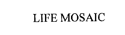 LIFE MOSAIC