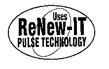 USES RENEW-IT PULSE TECHNOLOGY