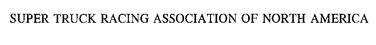 SUPER TRUCK RACING ASSOCIATION OF NORTHAMERICA