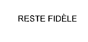 RESTE FIDELE