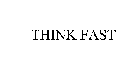 THINK FAST