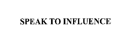 SPEAK TO INFLUENCE