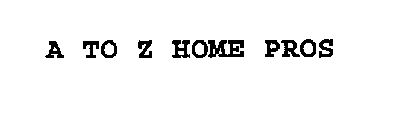 A TO Z HOME PROS