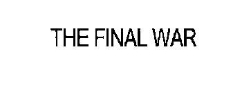 THE FINAL WAR