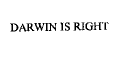 DARWIN IS RIGHT