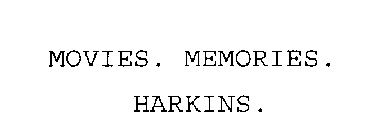 MOVIES. MEMORIES. HARKINS.