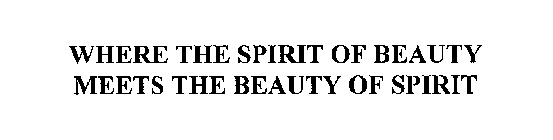 WHERE THE SPIRIT OF BEAUTY MEETS THE BEAUTY OF SPIRIT