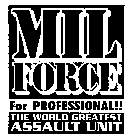 MIL FORCE FOR PROFESSIONAL!! THE WORLD GREATEST ASSAULT UNIT