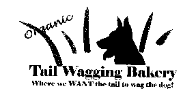 ORGANIC TAIL WAGGING BAKERY WHERE WE WANT THE TAIL TO WAG THE DOG!