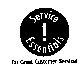 SERVICE! ESSENTIALS FOR GREAT CUSTOMER SERVICE!