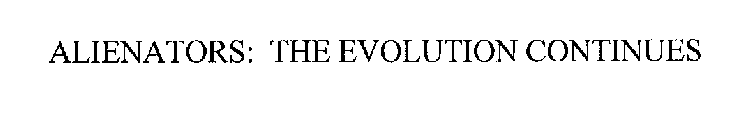 ALIENATORS: THE EVOLUTION CONTINUES