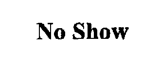 NO SHOW
