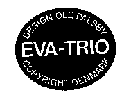 EVA-TRIO DESIGN OLE PALSBY COPYRIGHT DENMARK