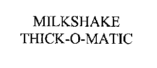 MILKSHAKE THICK-O-MATIC