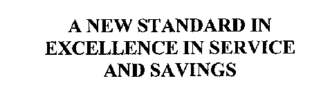 A NEW STANDARD IN EXCELLENCE IN SERVICE AND SAVINGS