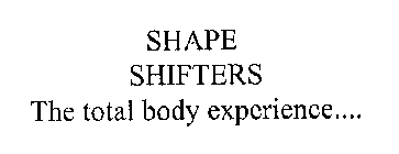 SHAPE SHIFTERS THE TOTAL BODY EXPERIENCE