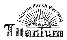 LIFETIME FINISH WARRANTY FOREVER TITANIUM