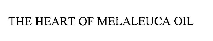 THE HEART OF MELALEUCA OIL