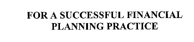 FOR A SUCCESSFUL FINANCIAL PLANNING PRACTICE