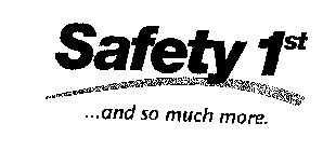 SAFETY 1ST...AND SO MUCH MORE