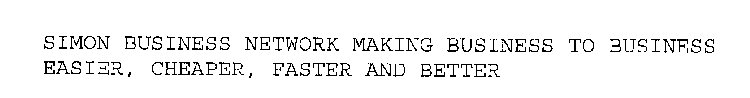 SIMON BUSINESS NETWORK MAKING BUSINESS TO BUSINESS EASIER, CHEAPER, FASTER AND BETTER
