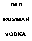 OLD RUSSIAN VODKA