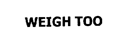 WEIGH TOO