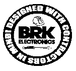 BRK ELECTRONICS DESIGNED WITH CONTRACTORS IN MIND!