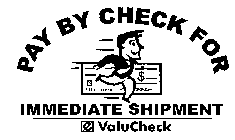 PAY BY CHECK FOR IMMEDIATE SHIPMENT E VALUCHECK