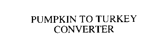 PUMPKIN TO TURKEY CONVERTER