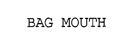 BAG MOUTH