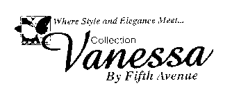 VANESSA COLLECTION BY FIFTH AVENUE WHERE STYLE AND ELEGANCE MEET...