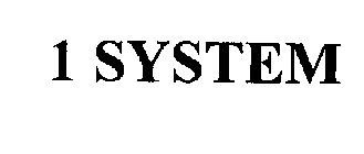 1 SYSTEM